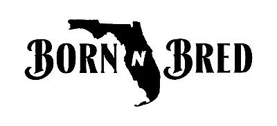 Born N Bred State Of Florida Window Decal,native,cracker,home Grown,sticker